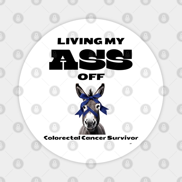 Living My Ass Off - Colorectal Cancer Survivor Magnet by CCnDoc